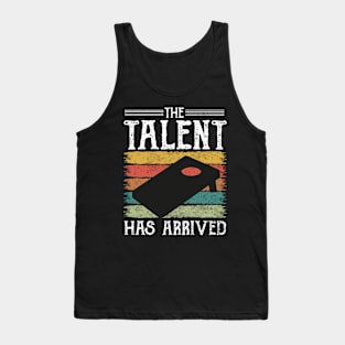 The Talent Has Arrived Cornhole Player Tank Top